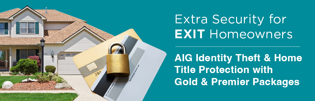 Protect your home and identity with AIG's comprehensive coverage for EXIT homeowners. Featuring the robust Gold & Premier Packages for advanced home title and identity theft protection. Secure your peace of mind today.